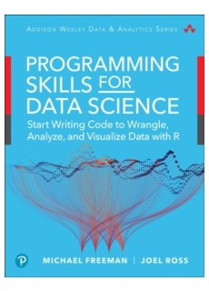 Programming Skills for Data Science: Start Writing Code to Wrangle, Analyze, and Visualize Data with R