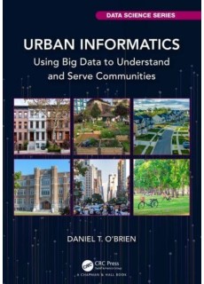 Urban Informatics : Using Big Data to Understand and Serve Communities