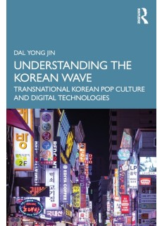 Understanding the Korean Wave : Transnational Korean Pop Culture and Digital Technologies