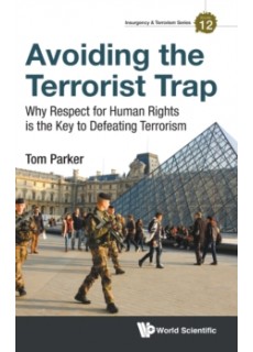 Avoiding The Terrorist Trap: Why Respect For Human Rights Is The Key To Defeating Terrorism 9781783266548