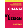 Change by Design, Revised and Updated : How Design Thinking Transforms Organizations and Inspires Innovation