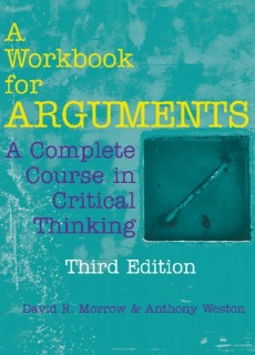 A Workbook for Arguments: A Complete Course in Critical Thinking Third Edition