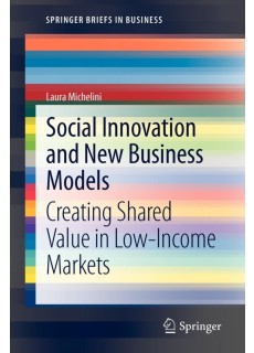 Social Innovation and New Business Models : Creating Shared Value in Low-Income Markets